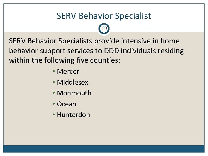 SERV Behavior Specialist 29 SERV Behavior Specialists provide intensive in home behavior support services