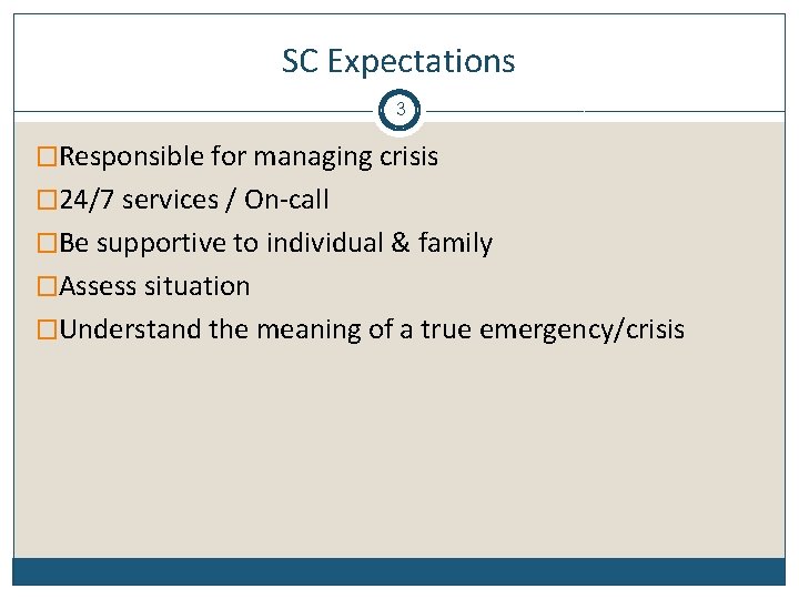 SC Expectations 3 �Responsible for managing crisis � 24/7 services / On-call �Be supportive