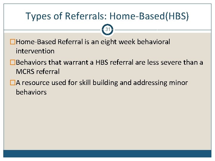 Types of Referrals: Home-Based(HBS) 31 �Home-Based Referral is an eight week behavioral intervention �Behaviors