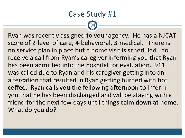 Case Study #1 34 Ryan was recently assigned to your agency. He has a