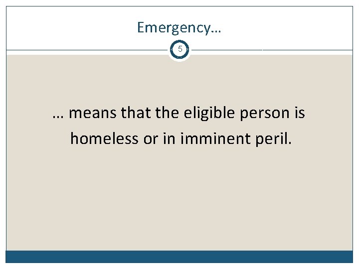 Emergency… 5 … means that the eligible person is homeless or in imminent peril.