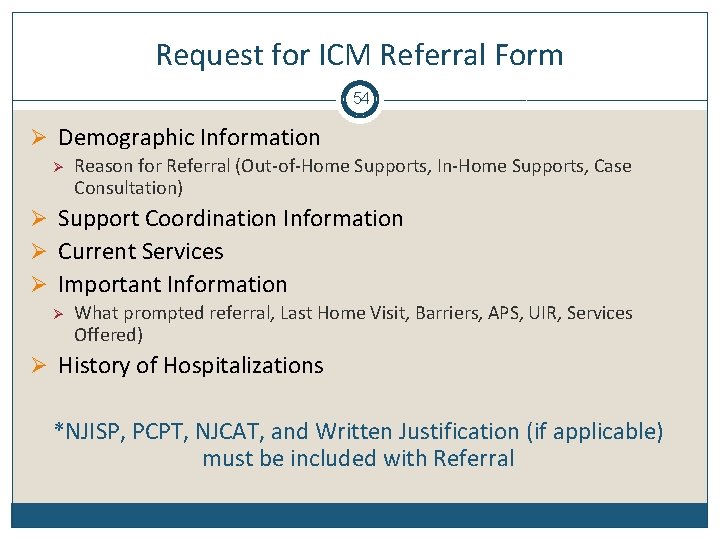 Request for ICM Referral Form 54 Ø Demographic Information Ø Reason for Referral (Out-of-Home
