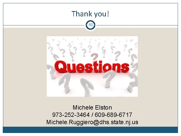 Thank you! 60 Michele Elston 973 -252 -3464 / 609 -689 -6717 Michele. Ruggiero@dhs.