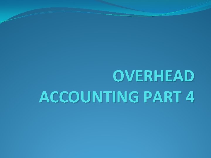 OVERHEAD ACCOUNTING PART 4 