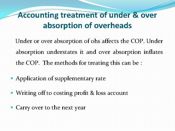 Accounting treatment of under & over absorption of overheads Under or over absorption of Accounting treatment of under & over absorption of overheads Under or over absorption of