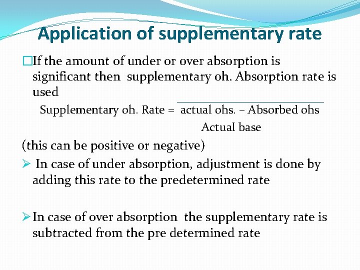 Application of supplementary rate �If the amount of under or over absorption is significant Application of supplementary rate �If the amount of under or over absorption is significant