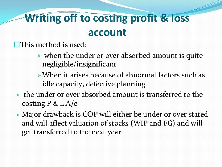 Writing off to costing profit & loss account �This method is used: Ø when