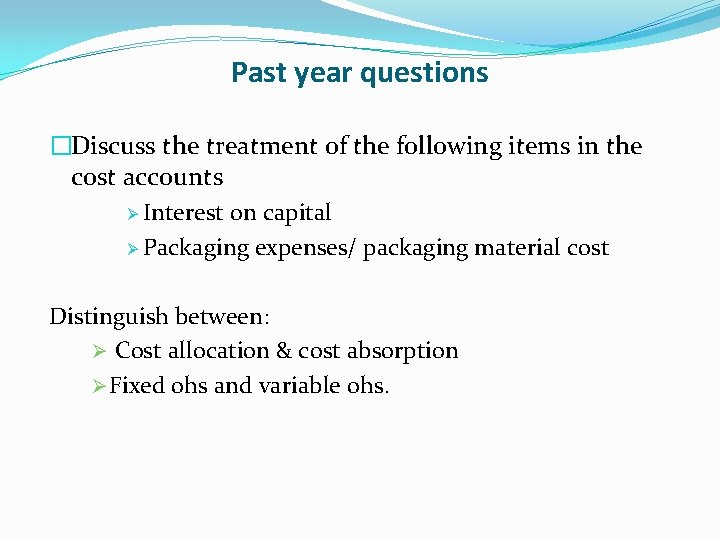 Past year questions �Discuss the treatment of the following items in the cost accounts