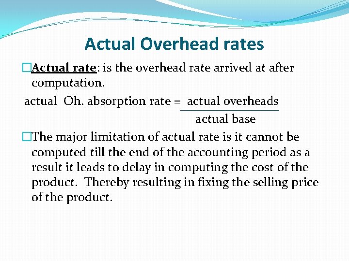 Actual Overhead rates �Actual rate: is the overhead rate arrived at after computation. actual Actual Overhead rates �Actual rate: is the overhead rate arrived at after computation. actual