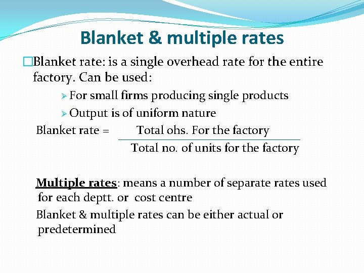 Blanket & multiple rates �Blanket rate: is a single overhead rate for the entire