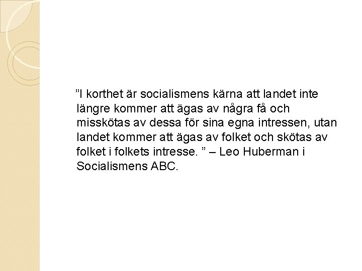  ”I korthet är socialismens kärna att landet inte längre kommer att ägas av