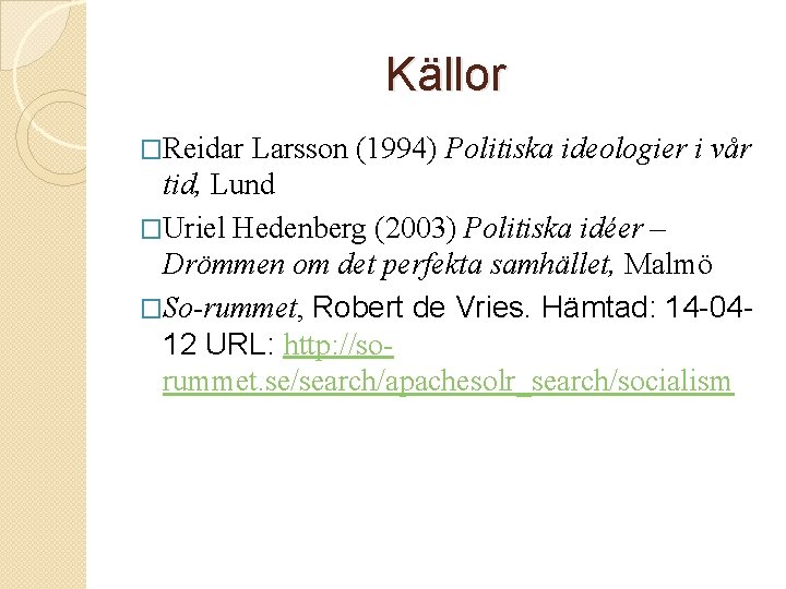 Källor �Reidar Larsson (1994) Politiska ideologier i vår tid, Lund �Uriel Hedenberg (2003) Politiska
