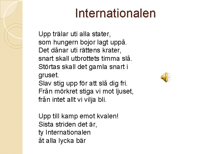 Internationalen Upp trälar uti alla stater, som hungern bojor lagt uppå. Det dånar uti