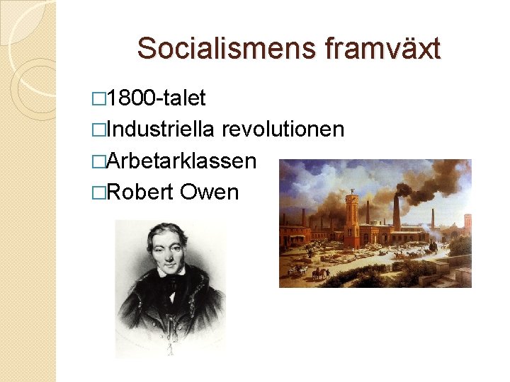 Socialismens framväxt � 1800 -talet �Industriella revolutionen �Arbetarklassen �Robert Owen 
