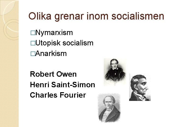 Olika grenar inom socialismen �Nymarxism �Utopisk socialism �Anarkism Robert Owen Henri Saint-Simon Charles Fourier