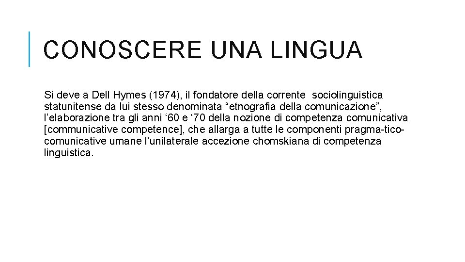 CONOSCERE UNA LINGUA Si deve a Dell Hymes (1974), il fondatore della corrente sociolinguistica