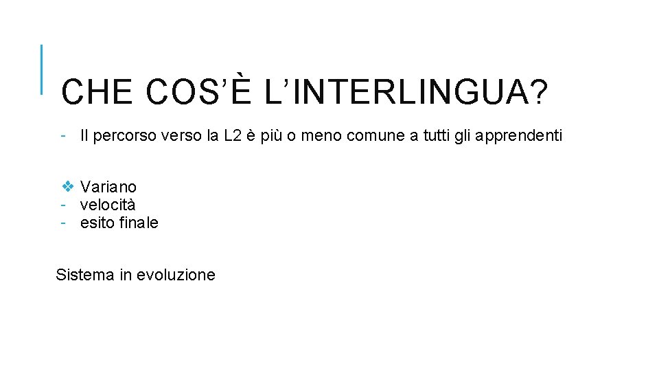 CHE COS’È L’INTERLINGUA? - Il percorso verso la L 2 è più o meno