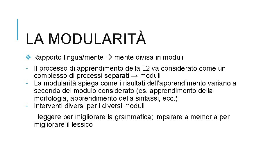 LA MODULARITÀ v Rapporto lingua/mente divisa in moduli - Il processo di apprendimento della