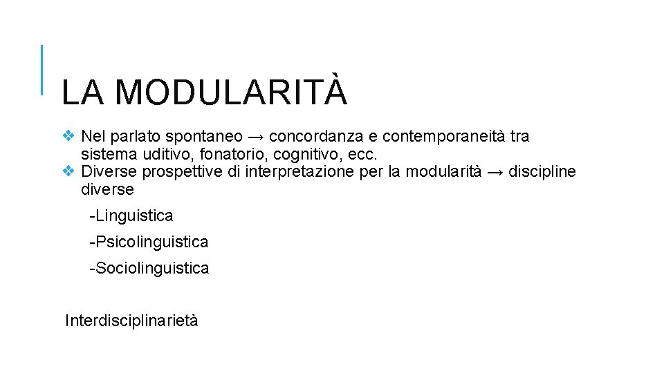 LA MODULARITÀ ❖ Nel parlato spontaneo → concordanza e contemporaneità tra sistema uditivo, fonatorio,