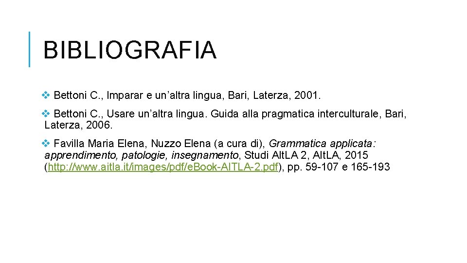 BIBLIOGRAFIA v Bettoni C. , Imparar e un’altra lingua, Bari, Laterza, 2001. v Bettoni