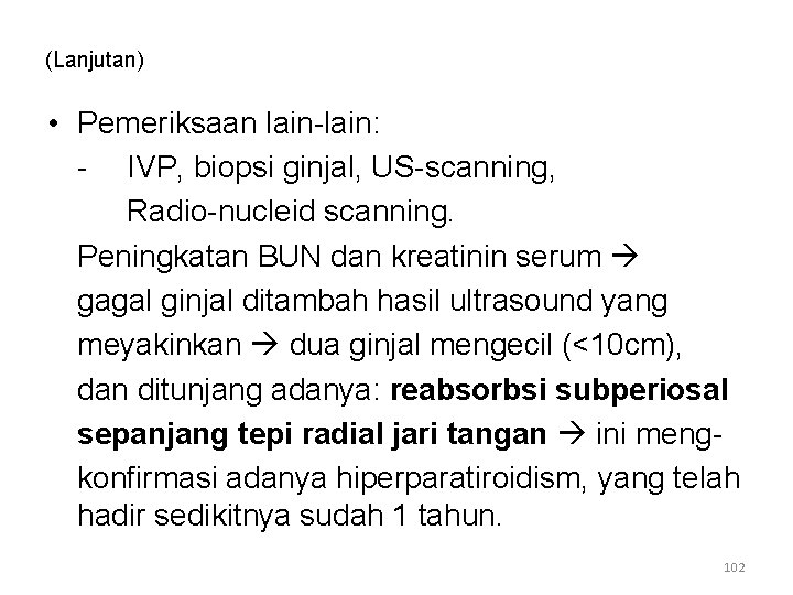 (Lanjutan) • Pemeriksaan lain-lain: - IVP, biopsi ginjal, US-scanning, Radio-nucleid scanning. Peningkatan BUN dan (Lanjutan) • Pemeriksaan lain-lain: - IVP, biopsi ginjal, US-scanning, Radio-nucleid scanning. Peningkatan BUN dan