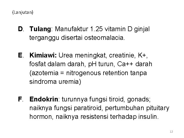 (Lanjutan) D. Tulang: Manufaktur 1. 25 vitamin D ginjal terganggu disertai osteomalacia. E. Kimiawi: (Lanjutan) D. Tulang: Manufaktur 1. 25 vitamin D ginjal terganggu disertai osteomalacia. E. Kimiawi:
