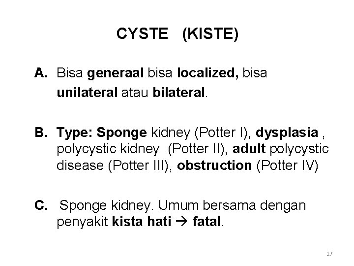 CYSTE (KISTE) A. Bisa generaal bisa localized, bisa unilateral atau bilateral. B. Type: Sponge CYSTE (KISTE) A. Bisa generaal bisa localized, bisa unilateral atau bilateral. B. Type: Sponge
