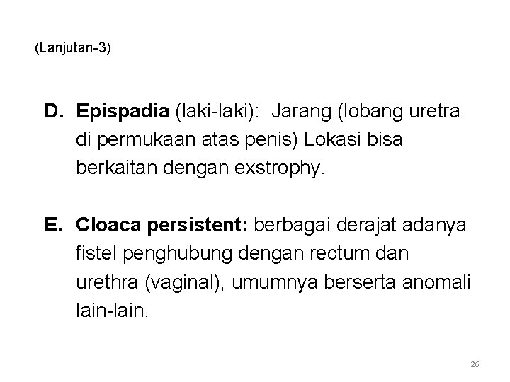 (Lanjutan-3) D. Epispadia (laki-laki): Jarang (lobang uretra di permukaan atas penis) Lokasi bisa berkaitan (Lanjutan-3) D. Epispadia (laki-laki): Jarang (lobang uretra di permukaan atas penis) Lokasi bisa berkaitan