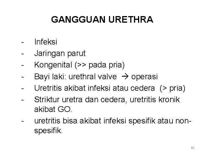 GANGGUAN URETHRA - Infeksi Jaringan parut Kongenital (>> pada pria) Bayi laki: urethral valve GANGGUAN URETHRA - Infeksi Jaringan parut Kongenital (>> pada pria) Bayi laki: urethral valve