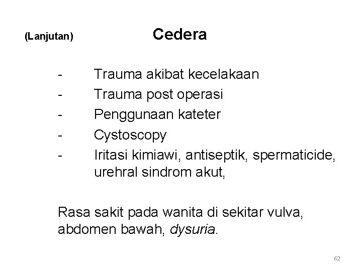 (Lanjutan) - Cedera Trauma akibat kecelakaan Trauma post operasi Penggunaan kateter Cystoscopy Iritasi kimiawi, (Lanjutan) - Cedera Trauma akibat kecelakaan Trauma post operasi Penggunaan kateter Cystoscopy Iritasi kimiawi,
