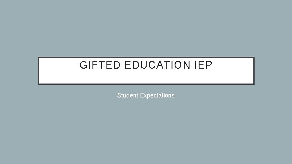 GIFTED EDUCATION IEP Student Expectations 