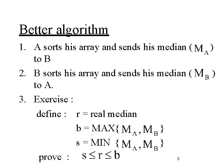 Better algorithm 1. A sorts his array and sends his median ( to B