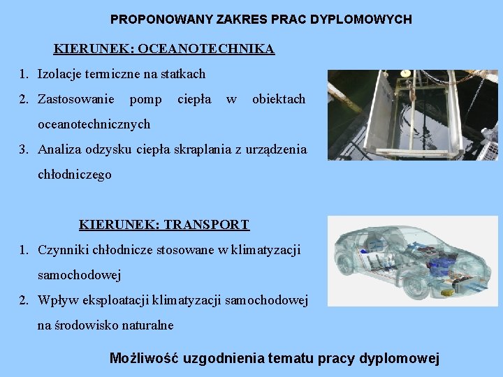 PROPONOWANY ZAKRES PRAC DYPLOMOWYCH KIERUNEK: OCEANOTECHNIKA 1. Izolacje termiczne na statkach 2. Zastosowanie pomp