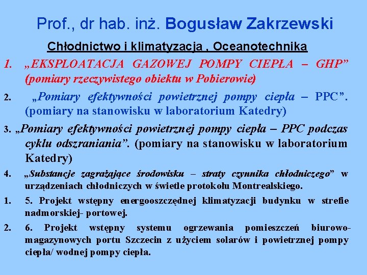 Prof. , dr hab. inż. Bogusław Zakrzewski Chłodnictwo i klimatyzacja , Oceanotechnika 1. „EKSPLOATACJA