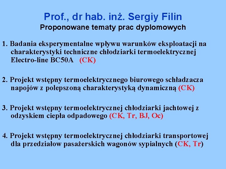 Prof. , dr hab. inż. Sergiy Filin Proponowane tematy prac dyplomowych 1. Badania eksperymentalne