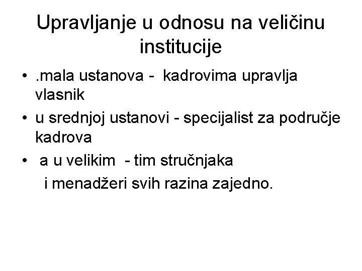 Upravljanje u odnosu na veličinu institucije • . mala ustanova - kadrovima upravlja vlasnik Upravljanje u odnosu na veličinu institucije • . mala ustanova - kadrovima upravlja vlasnik