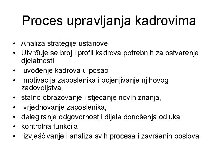 Proces upravljanja kadrovima • Analiza strategije ustanove • Utvrđuje se broj i profil kadrova Proces upravljanja kadrovima • Analiza strategije ustanove • Utvrđuje se broj i profil kadrova