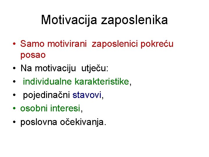 Motivacija zaposlenika • Samo motivirani zaposlenici pokreću posao • Na motivaciju utječu: • individualne Motivacija zaposlenika • Samo motivirani zaposlenici pokreću posao • Na motivaciju utječu: • individualne