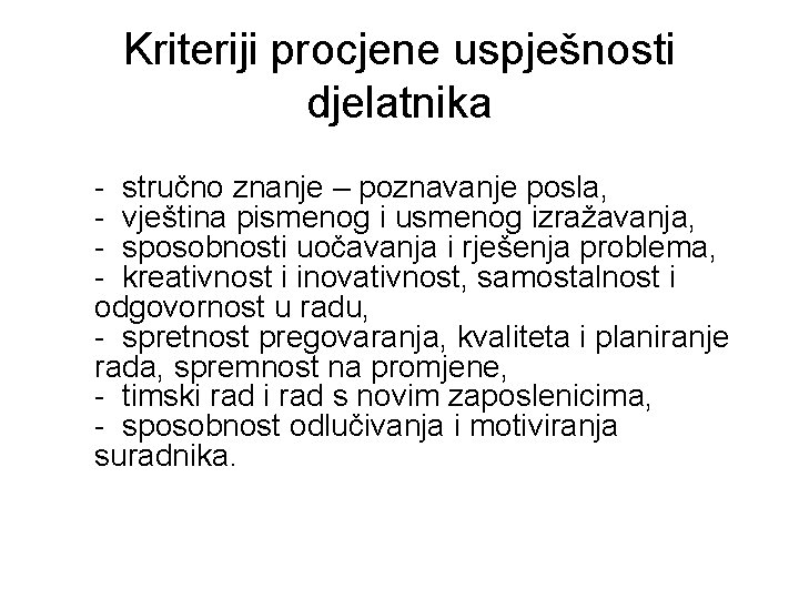 Kriteriji procjene uspješnosti djelatnika - stručno znanje – poznavanje posla, - vještina pismenog i Kriteriji procjene uspješnosti djelatnika - stručno znanje – poznavanje posla, - vještina pismenog i