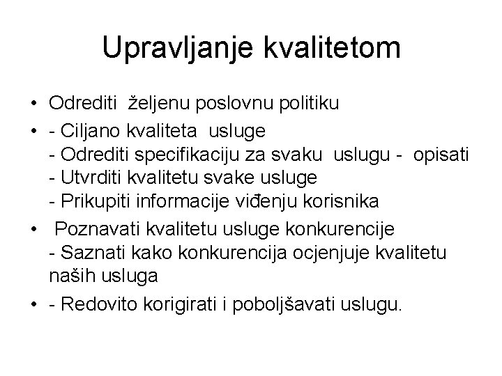 Upravljanje kvalitetom • Odrediti željenu poslovnu politiku • - Ciljano kvaliteta usluge - Odrediti Upravljanje kvalitetom • Odrediti željenu poslovnu politiku • - Ciljano kvaliteta usluge - Odrediti