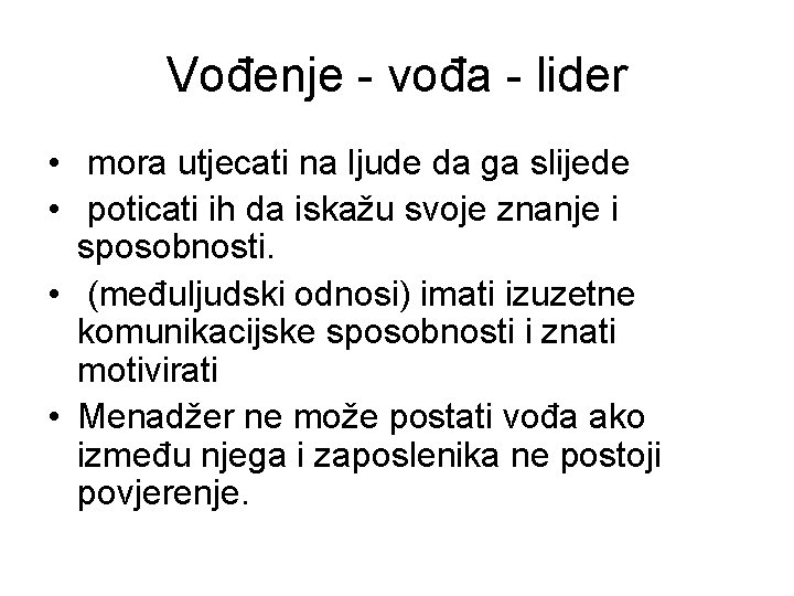 Vođenje - vođa - lider • mora utjecati na ljude da ga slijede • Vođenje - vođa - lider • mora utjecati na ljude da ga slijede •