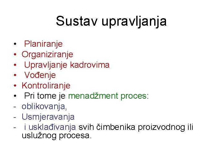 Sustav upravljanja • • • - Planiranje Organiziranje Upravljanje kadrovima Vođenje Kontroliranje Pri tome Sustav upravljanja • • • - Planiranje Organiziranje Upravljanje kadrovima Vođenje Kontroliranje Pri tome