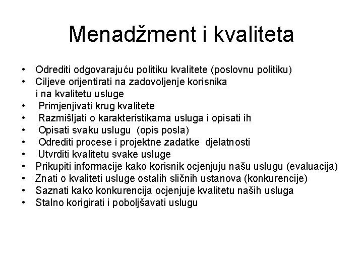 Menadžment i kvaliteta • Odrediti odgovarajuću politiku kvalitete (poslovnu politiku) • Ciljeve orijentirati na Menadžment i kvaliteta • Odrediti odgovarajuću politiku kvalitete (poslovnu politiku) • Ciljeve orijentirati na