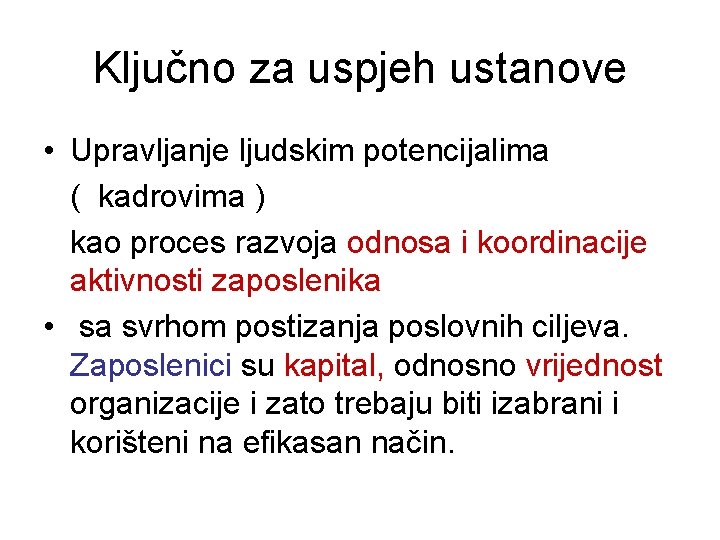 Ključno za uspjeh ustanove • Upravljanje ljudskim potencijalima ( kadrovima ) kao proces razvoja Ključno za uspjeh ustanove • Upravljanje ljudskim potencijalima ( kadrovima ) kao proces razvoja