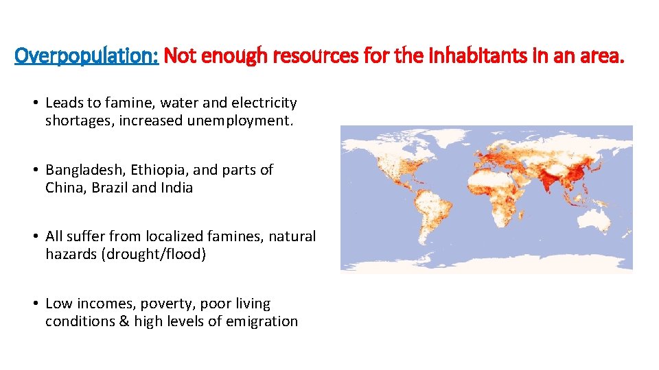 Overpopulation: Not enough resources for the inhabitants in an area. • Leads to famine,