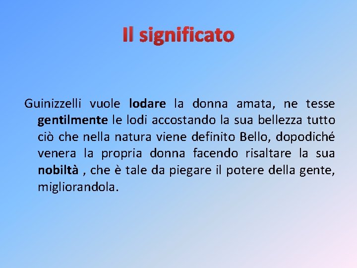 Il significato Guinizzelli vuole lodare la donna amata, ne tesse gentilmente le lodi accostando