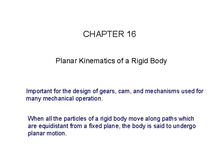 CHAPTER 16 Planar Kinematics of a Rigid Body Important for the design of gears,