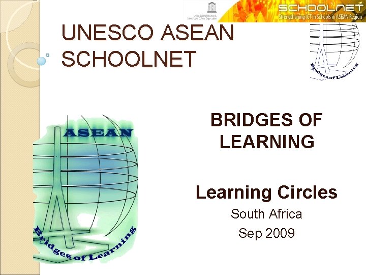 UNESCO ASEAN SCHOOLNET BRIDGES OF LEARNING Learning Circles South Africa Sep 2009 