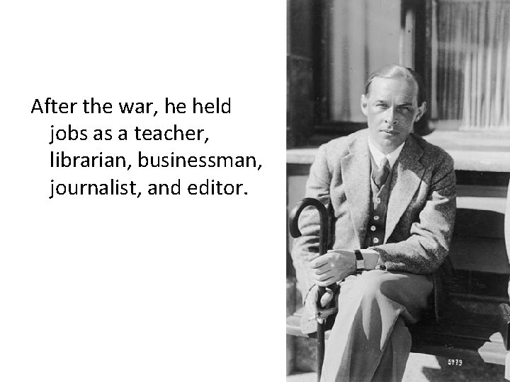 After the war, he held jobs as a teacher, librarian, businessman, journalist, and editor.