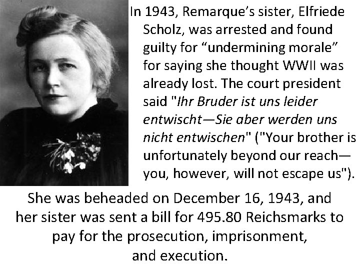 In 1943, Remarque’s sister, Elfriede Scholz, was arrested and found guilty for “undermining morale”